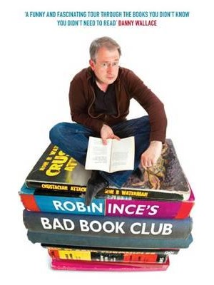 Robin Ince's Bad Book Club One Man's Quest to Uncover the Books That Taste Forgot