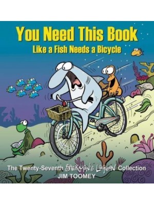 You Need This Book Like a Fish Needs a Bicycle - Sherman's Lagoon