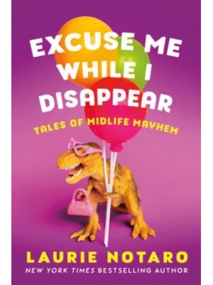 Excuse Me While I Disappear Tales of Midlife Mayhem