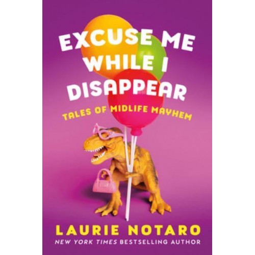 Excuse Me While I Disappear Tales of Midlife Mayhem