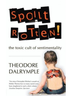 Spoilt Rotten The Toxic Culture of Sentimentality