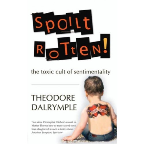 Spoilt Rotten The Toxic Culture of Sentimentality