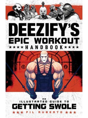 Deezify's Epic Workout Handbook An Illustrated Guide to Getting Swole