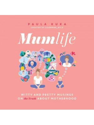 Mumlife Witty and Pretty Musings on the Truth About Motherhood