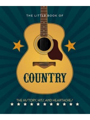 The Little Book of Country The Music's History, Hits, and Heartaches - The Little Book Of...