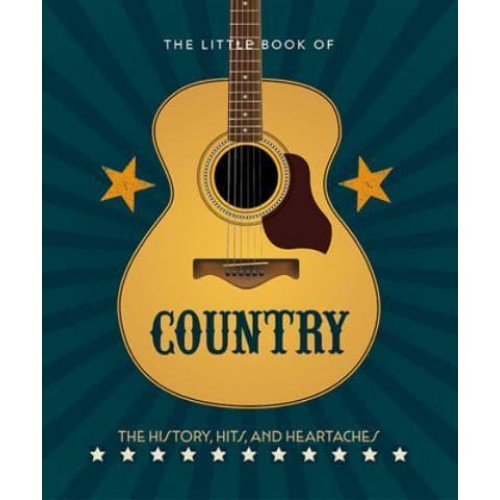 The Little Book of Country The Music's History, Hits, and Heartaches - The Little Book Of...
