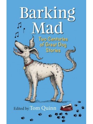 Barking Mad Two Centuries of Great Dog Stories