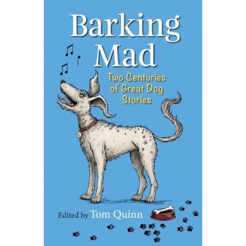 Barking Mad Two Centuries of Great Dog Stories