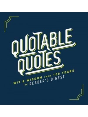 Quotable Quotes Wit & Wisdom from 100 Years of Reader's Digest