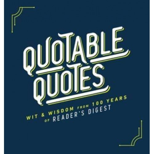 Quotable Quotes Wit & Wisdom from 100 Years of Reader's Digest