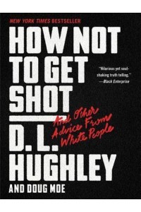 How Not to Get Shot And Other Advice from White People