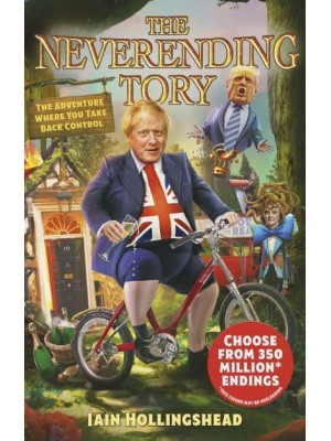 Boris Johnson The Neverending Tory : The Adventure Where You Take Back Control