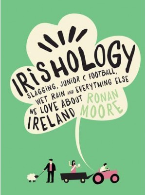 Irishology Slagging, Junior C Football, Wet Rain and Everything Else We Love About Ireland