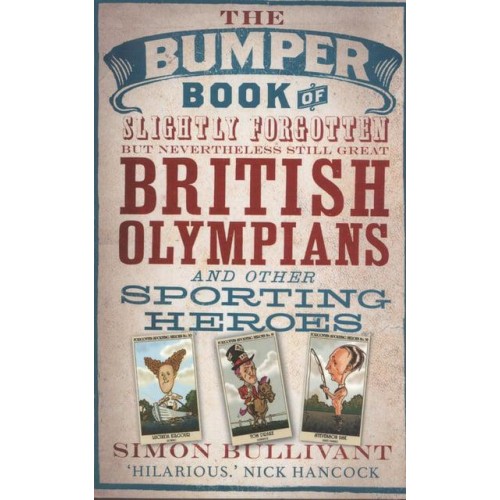 The Bumper Book of Slightly Forgotten but Nevertheless Still Great British Olympians and Other Sporting Heroes