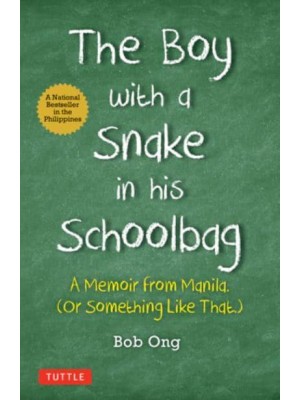 The Boy With A Snake in His Schoolbag A Memoir from Manila (Or Something Like That.)