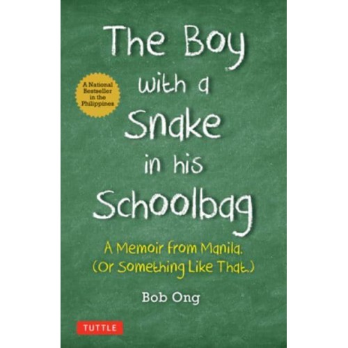 The Boy With A Snake in His Schoolbag A Memoir from Manila (Or Something Like That.)