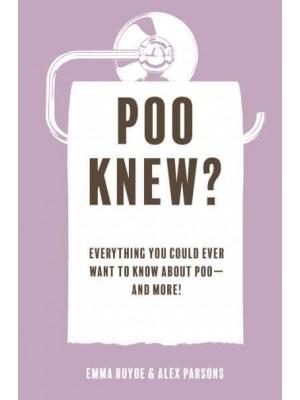 Poo Knew? Everything You Could Ever Want to Know About Poo&#x2014;and More!