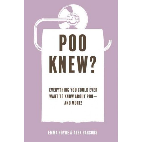Poo Knew? Everything You Could Ever Want to Know About Poo&#x2014;and More!