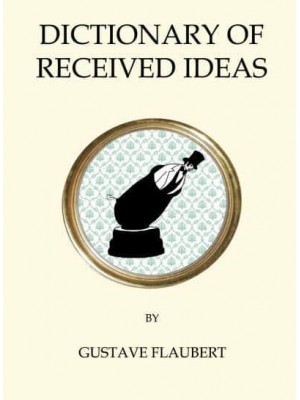 Dictionary of Received Ideas - Quirky Classics