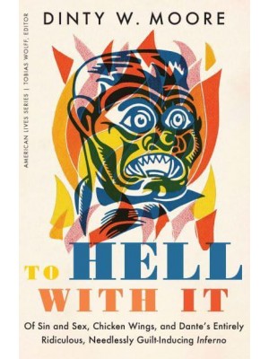 To Hell With It Of Sin and Sex, Chicken Wings, and Dante's Entirely Ridiculous, Needlessly Guilt-Inducing Inferno - American Lives