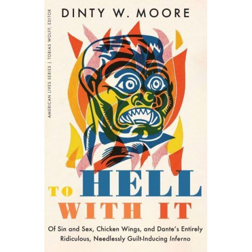 To Hell With It Of Sin and Sex, Chicken Wings, and Dante's Entirely Ridiculous, Needlessly Guilt-Inducing Inferno - American Lives