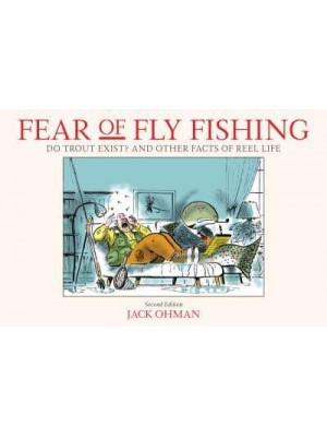 Fear of Fly Fishing Do Trout Exist? And Other Facts of Reel Life
