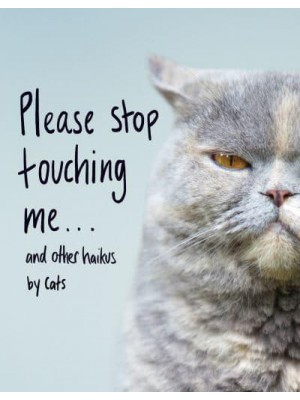 Please Stop Touching Me... And Other Haikus by Cats