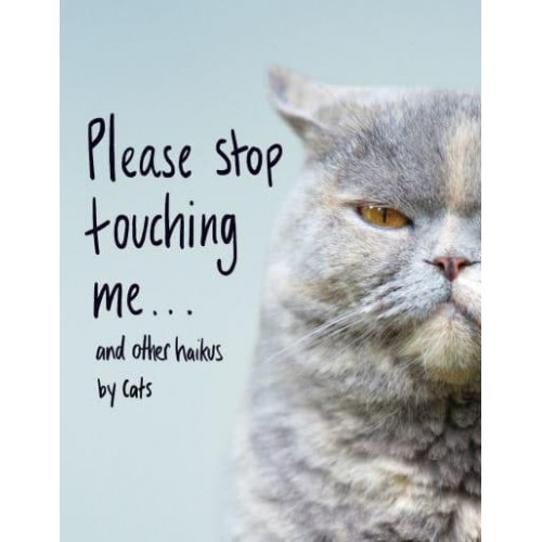 Please Stop Touching Me... And Other Haikus by Cats