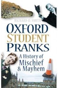 Oxford Student Pranks A History of Mischief & Mayhem