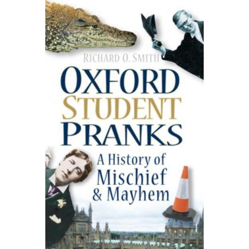 Oxford Student Pranks A History of Mischief & Mayhem