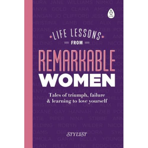 Life Lessons from Remarkable Women Tales of Triumph, Failure & Learning to Love Yourself