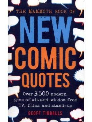 The Mammoth Book of New Comic Quotes Over 3,500 Modern Gems of Wit and Wisdom from TV, Films and Stand-Up