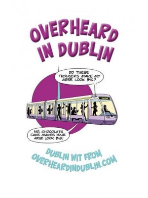 Overheard in Dublin Dublin Wit from Overheardindublin.com