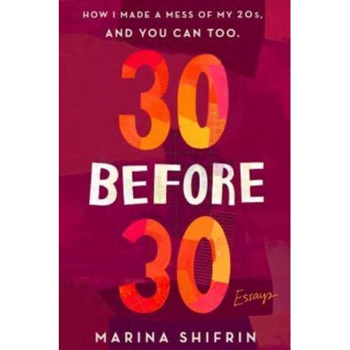 30 Before 30 How I Made a Mess of My 20S, and You Can Too