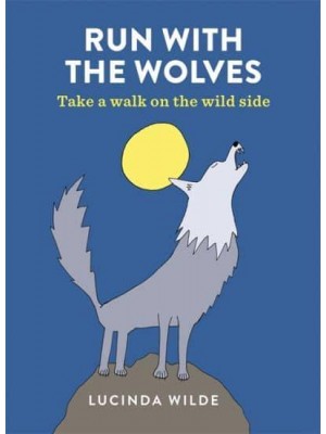 Run With the Wolves Take a Walk on the Wild Side
