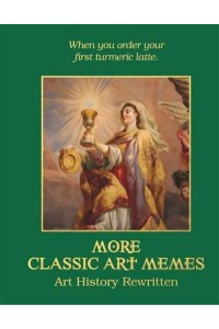 More Classic Art Memes Art History Rewritten