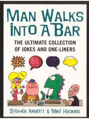 Man Walks Into a Bar The Ultimate Collection of Jokes and One-Liners