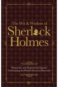 The Wit Wisdom of Sherlock Holmes