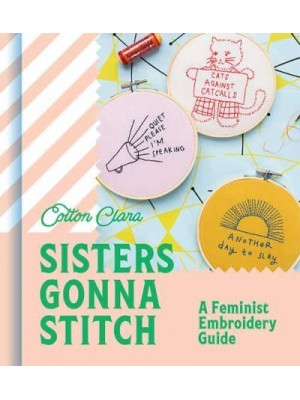 Sisters Gonna Stitch A Feminist Embroidery Guide