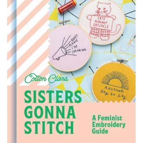 Sisters Gonna Stitch A Feminist Embroidery Guide