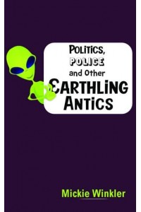 Politics, Police and Other Earthling Antics