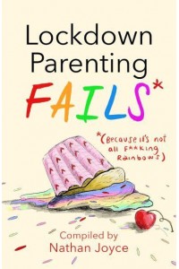Lockdown Parenting Fails* *(Because It's Not All F**king Rainbows!)