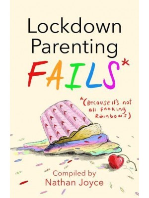 Lockdown Parenting Fails* *(Because It's Not All F**king Rainbows!)