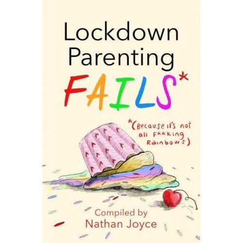 Lockdown Parenting Fails* *(Because It's Not All F**king Rainbows!)