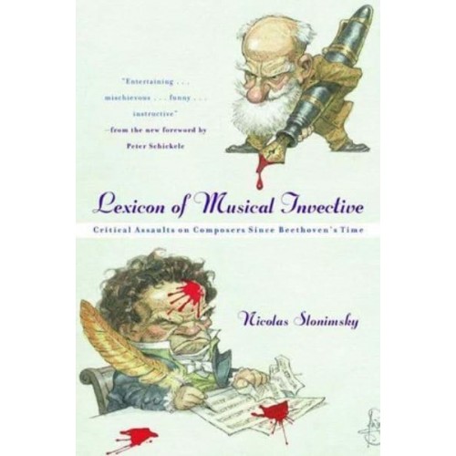 Lexicon of Musical Invective Critical Assaults on Composers Since Beethoven's Time