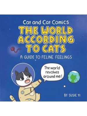 The World According to Cats A Guide to Feline Feelings - Cat and Cat Comics