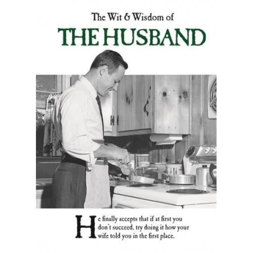 The Wit and Wisdom of the Husband - The Wit and Wisdom Of...