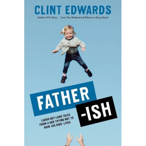 Father-Ish Laugh-Out-Loud Tales from a Dad Trying Not to Ruin His Kids' Lives