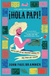 Hola Papi How to Come Out in a Walmart Parking Lot and Other Life Lessons