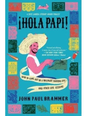 Hola Papi How to Come Out in a Walmart Parking Lot and Other Life Lessons